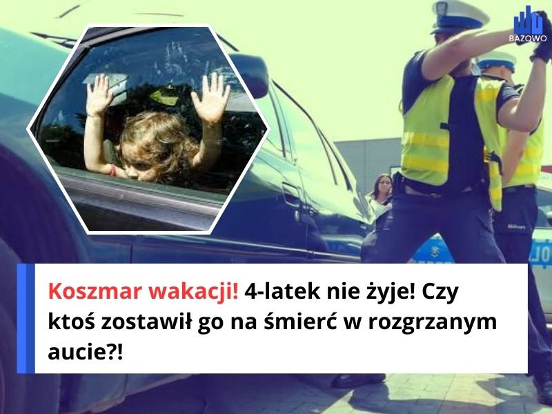 Koszmar wakacji! 4-latek nie żyje! Czy ktoś zostawił go na śmierć w rozgrzanym aucie?!